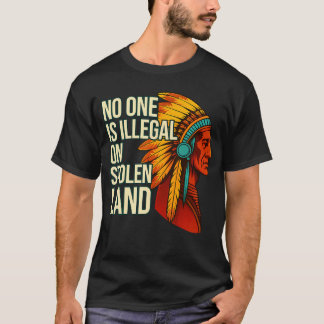 T-shirt No One Is Illegal On Stolen Land Native Americans 