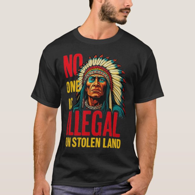 T-shirt No One Is Illegal on Stolen Land Native Americans  (Devant)