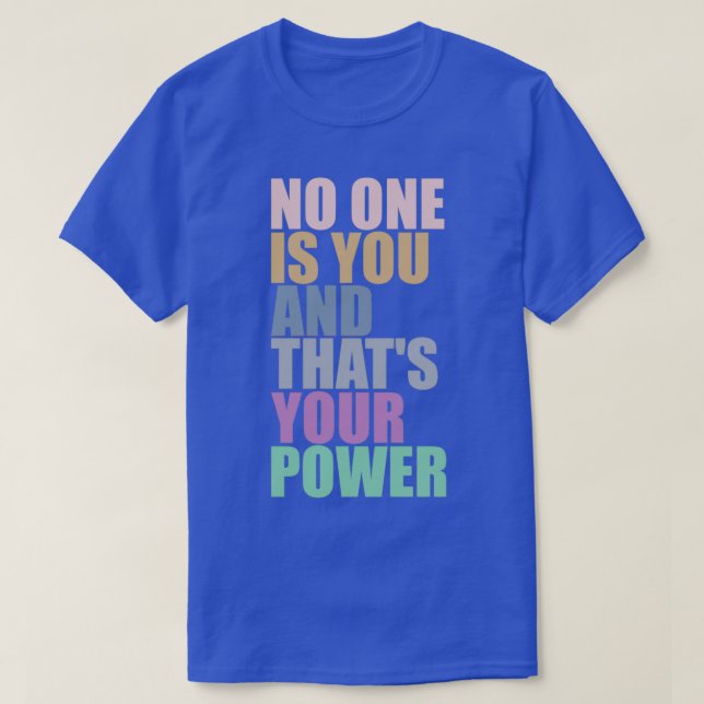 T-shirt No One Is You And Thats Your Power 10 (Design devant)
