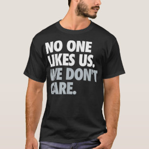 T-shirt No One Likes Us. On a Don't Care.