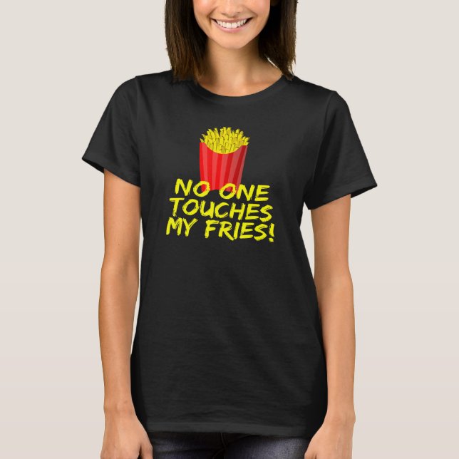 T-shirt No One Touches My Fries French Fries (Devant)