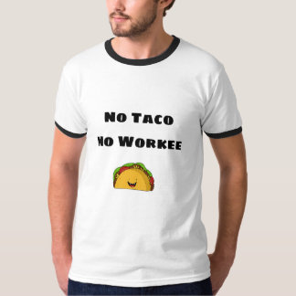 T-shirt No Taco No Work