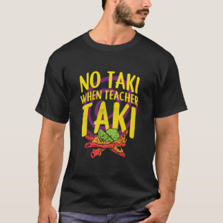 T-shirt No Taki Quand Teacher Taki Chemise, Teacher Chemis