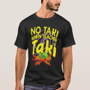 T-shirt No Taki When Teacher