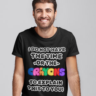 T-shirt No Time and no Crayons Funny Sayings Men's Comedy