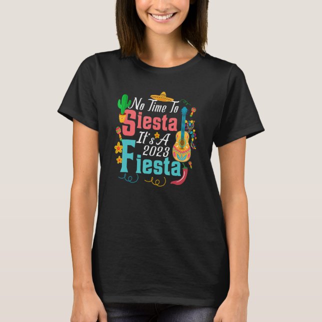 T-shirt No Time To Siesta It's A 2023 Fiesta (Devant)