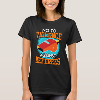 T-shirt No to violence against referees Violence referee