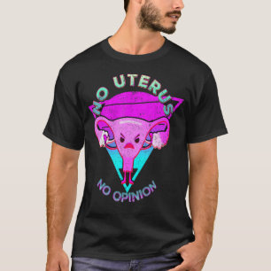 T-shirt No Uterus No Opinion Feminist Pro Choice Pro Priva