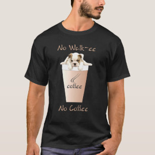 T-shirt No Walkee No Coffee French Bulldog Coffee Dog