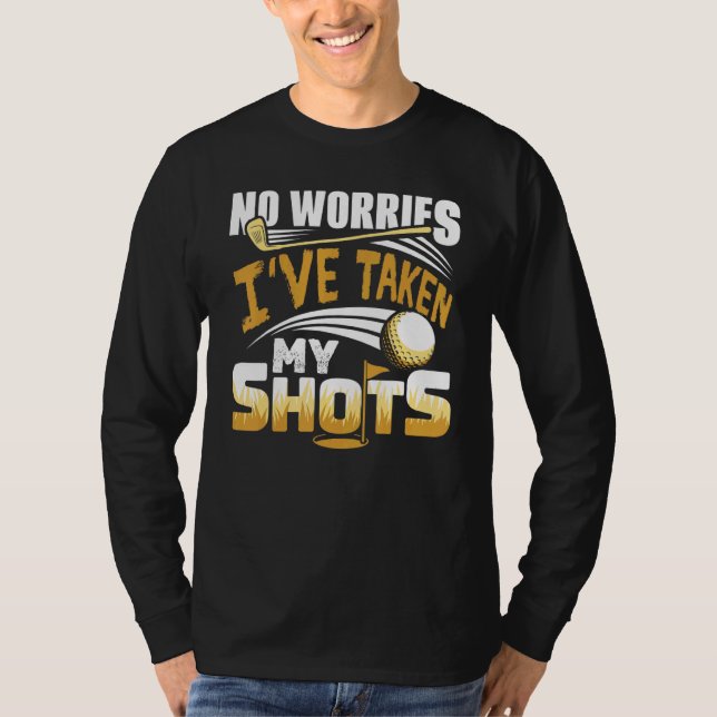 T-shirt No Worries I've Taken My Shots Golf Player Golfer  (Devant)