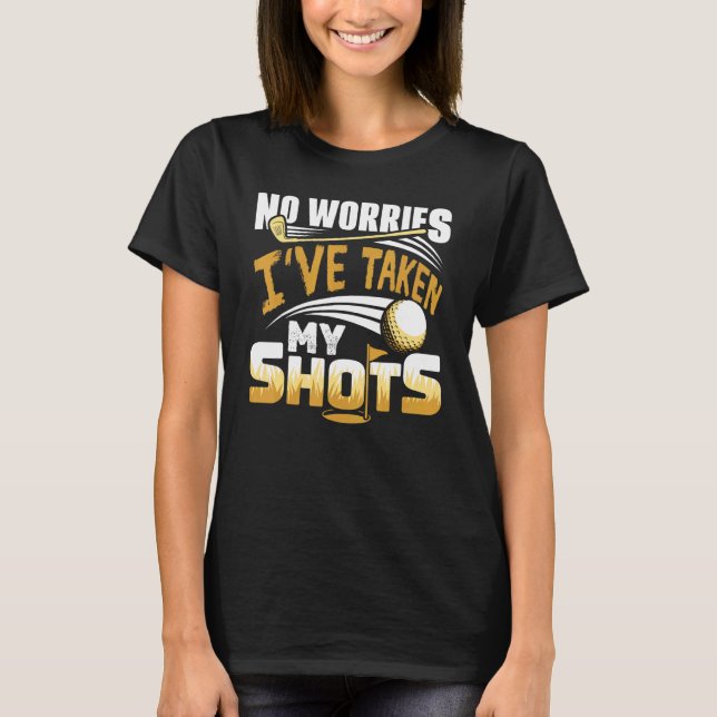 T-shirt No Worries I've Taken My Shots Golf Player Golfer  (Devant)