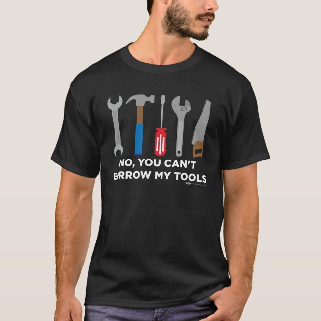 T-shirt No You Can t Borrow My Tools Handyman and Carpente (Devant)