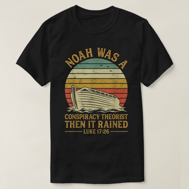 T-shirt Noah Was A Conspiracy Theorist Then It Rained Chri (Design devant)