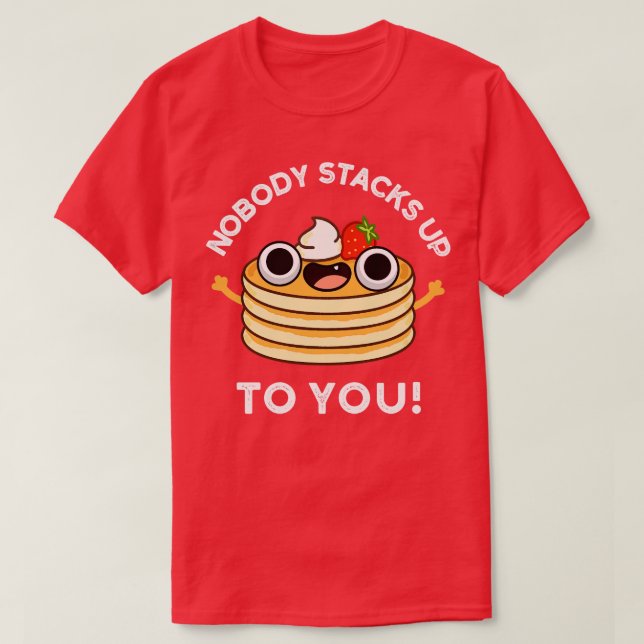 T-shirt Nobdy Pile Jusqu'À Vous Mignonne Pancake Pun (Design devant)