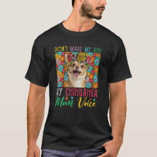 T-shirt N'obligez pas à utiliser ma voix de maman Chihuahu
