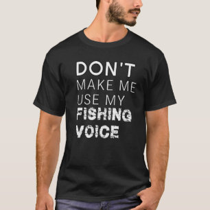 T-shirt N'obligez pas à utiliser ma voix de pêcheur