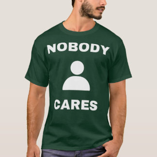 T-shirt Nobody cares