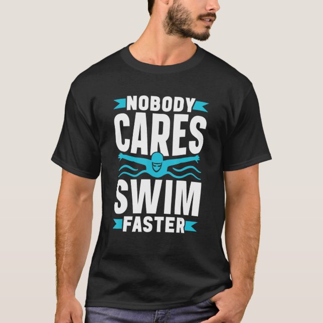 T-shirt Nobody Cares Swim Faster Cute Motivation Sayings T (Devant)