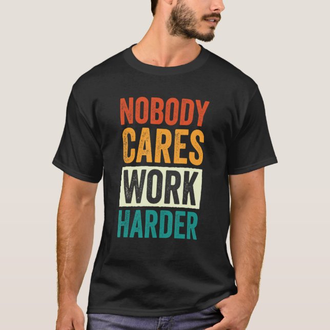 T-shirt Nobody Cares Work Harder 6 (Devant)
