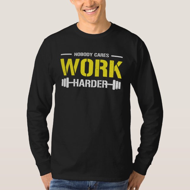 T-shirt Nobody Cares Work Harder Gym Workout Motivational  (Devant)