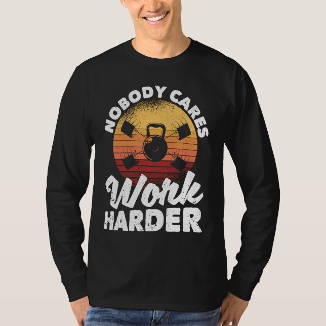 T-shirt Nobody Cares Work Harder Motivational Workout Gym  (Devant)