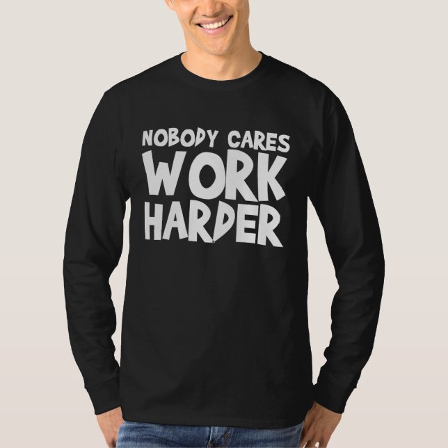 T-shirt Nobody Cares Work Harder WORKOUT GYM Motivational (Devant)