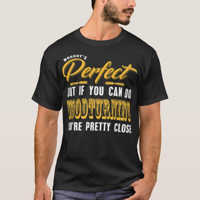 T-shirt Nobody Is Perfect but Woodturning is pretty truck  (Devant)