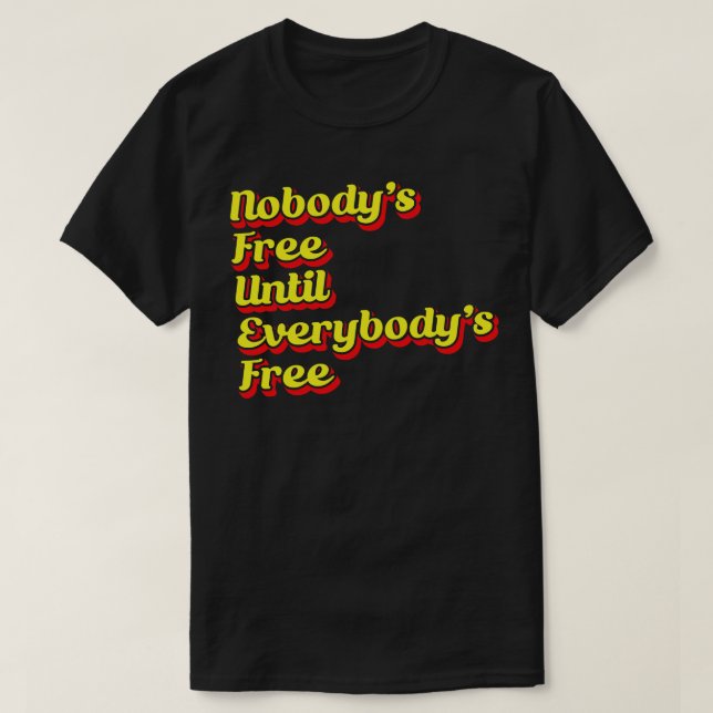 T-shirt Nobodys Gratuit Jusqu'À Ce Que Everybodys Gratuit  (Design devant)