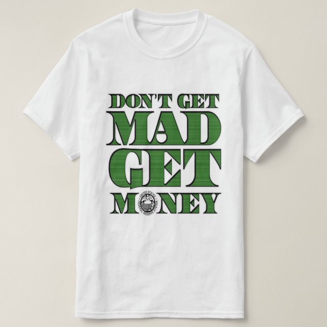 T-shirt N'obtenez pas Mad Obtenez de l'argent blanc (Design devant)