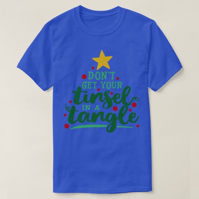 T-shirt N'Obtenez Pas Votre Tinsel Dans Un Tangle (Design devant)