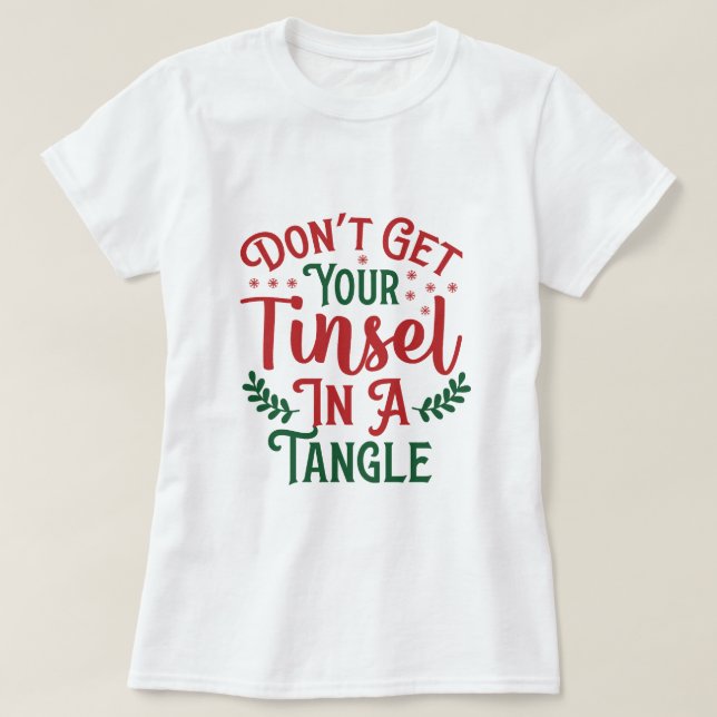 T-SHIRT N'OBTENEZ PAS VOTRE TINSEL DANS UNE TANGLE (Design devant)