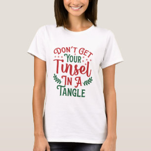 T-SHIRT N'OBTENEZ PAS VOTRE TINSEL DANS UNE TANGLE