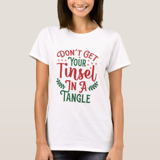 T-SHIRT N'OBTENEZ PAS VOTRE TINSEL DANS UNE TANGLE