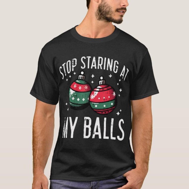 T-shirt Noël Arrêter de regarder mes boules Funny Humour d (Devant)