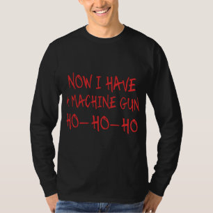 T-shirt Noël Drôle Maintenant J'Ai Une Machine Gun Ho Ho H