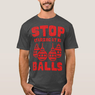 T-shirt Noël inapproprié Arrêtez de regarder mes couilles