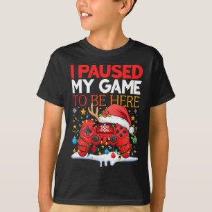 T-shirt Noël J'Ai Suspendu Mon Jeu Pour Être Ici Drôle Sar