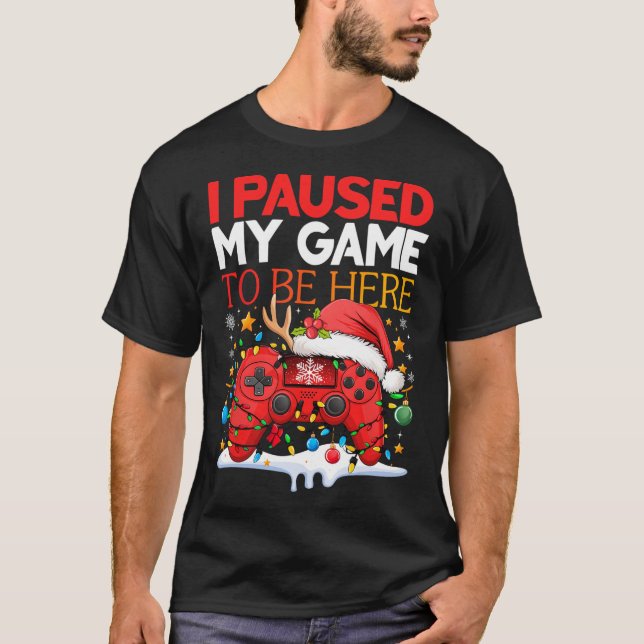 T-shirt Noël J'Ai Suspendu Mon Jeu Pour Être Ici Drôle Sar (Devant)