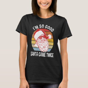 T-shirt Noël Je suis si bon Père Noël est arrivé deux fois