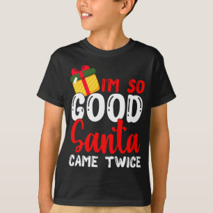 T-shirt Noël Je suis si bon Père Noël est venu deux fois N