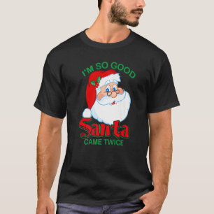 T-shirt Noël Je suis si bon Père Noël est venu deux fois N