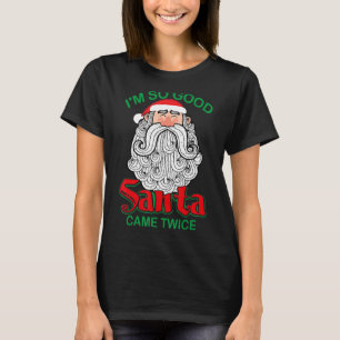 T-shirt Noël Je suis si bon Père Noël est venu deux fois N