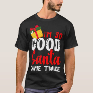 T-shirt Noël Je suis si bon Père Noël est venu deux fois N
