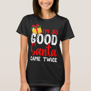 T-shirt Noël Je suis si bon Père Noël est venu deux fois N