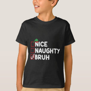 T-shirt Noël Nice Naughty Bruh Funny Liste de Noël Femmes