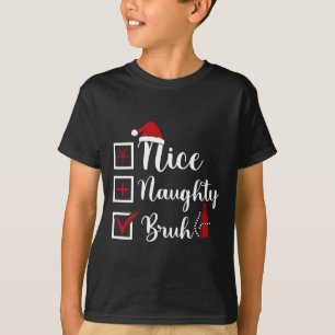T-shirt Noël Nice Naughty Bruh Funny Liste de Noël Femmes