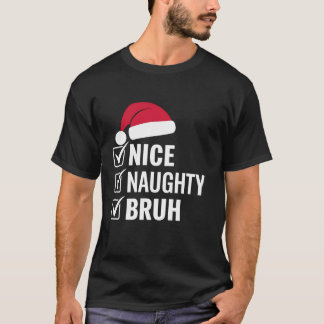 T-shirt Noël Nice Naughty Bruh Funny Santa Hat Noël H