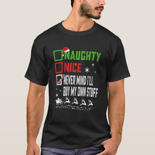 T-shirt Noël Nice Naughty Jamais Mind Je vais acheter Mon  (Devant)