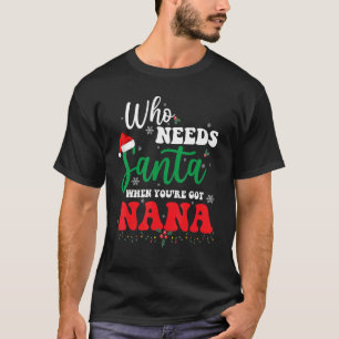 T-shirt Noël qui a besoin de Père Noël quand vous avez Nan