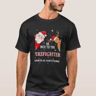T-shirt Noël Sois Sympa Pour Le Pompier Père Noël Is Watc